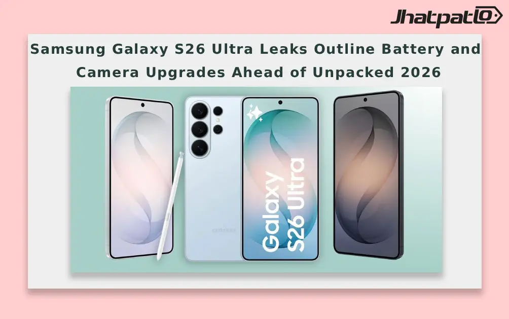  Samsung Galaxy S26 Ultra Leaks Outline Battery and Camera Upgrades Ahead of Unpacked 2026